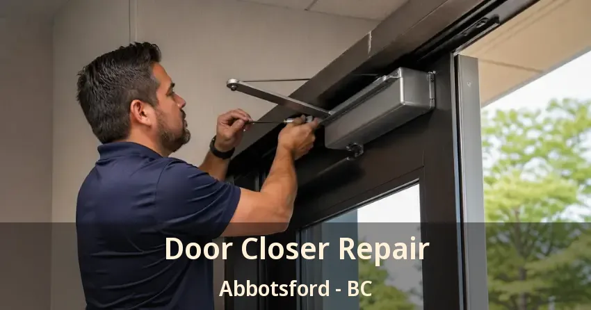 Door Closer Repair Abbotsford - BC Door Closer Repair Abbotsford - BC
