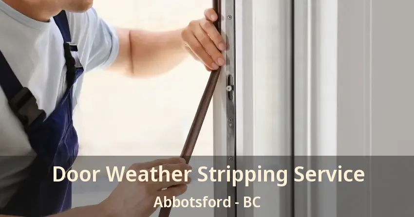 Door Weather Stripping Service Abbotsford - BC