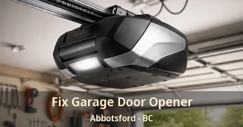 Fix Garage Door Opener Abbotsford - BC