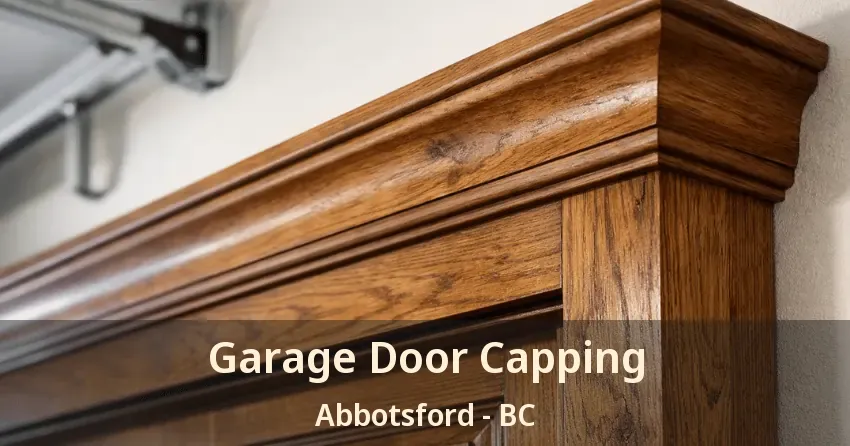 Garage Door Capping Abbotsford - BC Garage Door Capping Abbotsford - BC