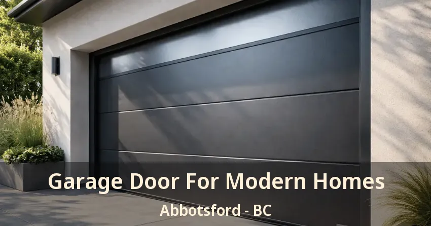 Garage Door For Modern Homes Abbotsford - BC Garage Door For Modern Homes Abbotsford - BC