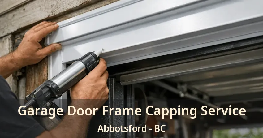 Garage Door Frame Capping Service Abbotsford - BC