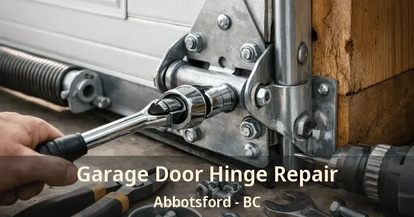 Garage Door Hinge Repair Abbotsford - BC
