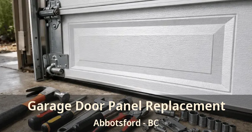 Garage Door Panel Replacement Abbotsford - BC Garage Door Panel Replacement Abbotsford - BC