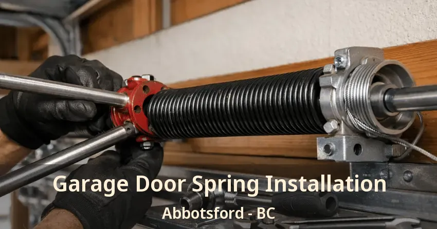 Garage Door Spring Installation Abbotsford - BC Garage Door Spring Installation Abbotsford - BC