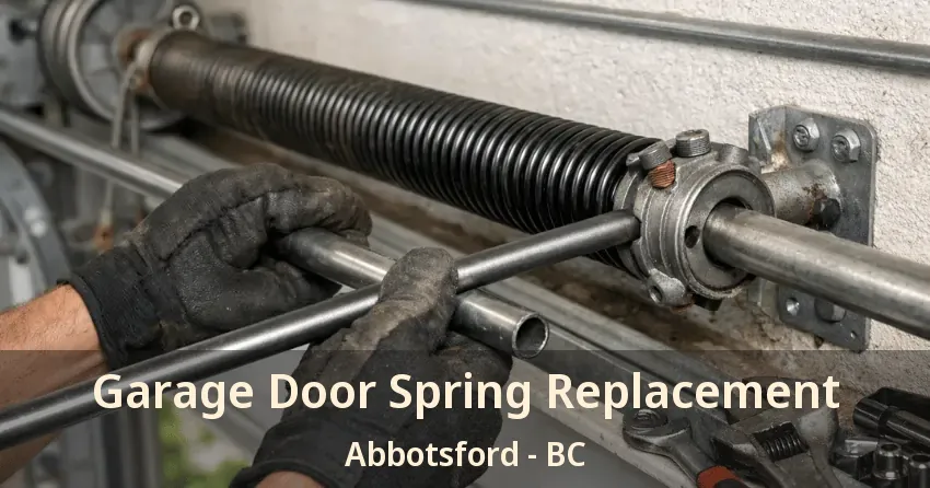 Garage Door Spring Replacement Abbotsford - BC Garage Door Spring Replacement Abbotsford - BC