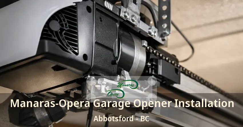 Manaras-Opera Garage Opener Installation Abbotsford - BC Manaras-Opera Garage Opener Installation Abbotsford - BC