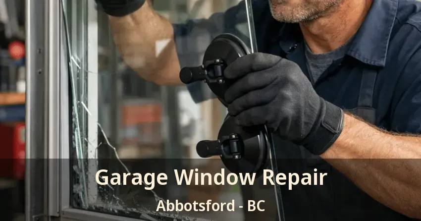 Garage Window Repair Abbotsford - BC