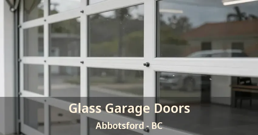 Glass Garage Doors Abbotsford - BC